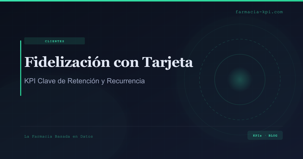 Fidelización con Tarjeta: El KPI Clave de Retención y Recurrencia